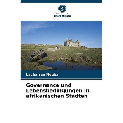 Governance und Lebensbedingungen in afrikanischen Städten, Taschenbuch von Lacharrue Nouba, Verlag Unser Wissen, 978-620-9-78546-7
