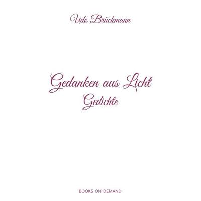 Gedanken aus Licht, Taschenbuch von Udo Brückmann, BoD – Books on Demand, 978-3-7347-3654-4