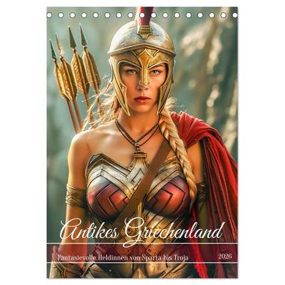 Antikes Griechenland - Fantasievolle Heldinnen von Sparta bis Troja (Tischkalender 2026 DIN A5 hoch), CALVENDO Monatskalender
