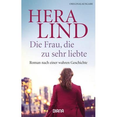 Die Frau, die zu sehr liebte, Taschenbuch von Hera Lind, Diana