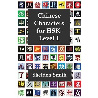 Chinese Characters for HSK, Level 1, Taschenbuch von Sheldon C. H. Smith, Evident Press, 978-1-912579-91-4