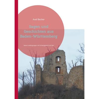 Sagen und Geschichten aus Baden-Württemberg, Taschenbuch von Axel Becker, BoD – Books on Demand, 978-3-7583-8370-0