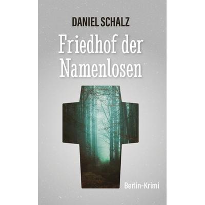 Friedhof der Namenlosen, Taschenbuch von Daniel Schalz, BoD – Books on Demand, 978-3-7597-5828-6