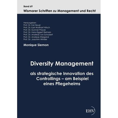 Diversity Management als strategische Innovation des Controllings - am Beispiel eines Pflegeheims, Gebundene Ausgabe von Monique Siemon, EHV
