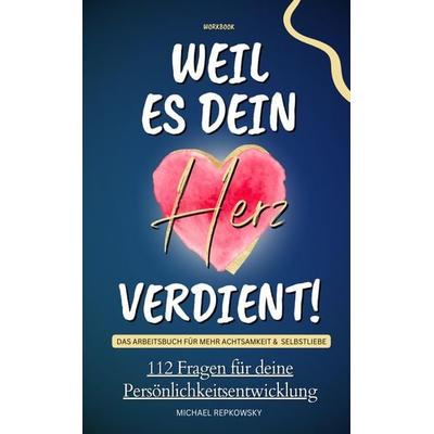 Workbook: Weil es dein Herz verdient! Das Arbeitsbuch für mehr Achtsamkeit & Selbstliebe, Taschenbuch von Michael Repkowsky, Tredition,