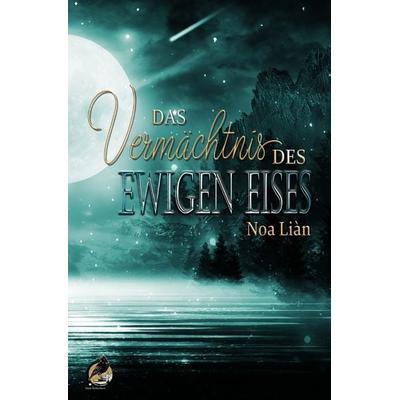 Das Vermächtnis des Ewigen Eises, Taschenbuch von Noa Liàn, Epubli, 978-3-7549-7444-5