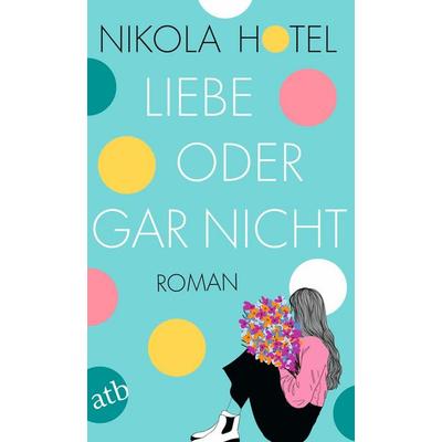 Liebe oder gar nicht, Taschenbuch von Nikola Hotel, Aufbau TB, 978-3-7466-4098-3