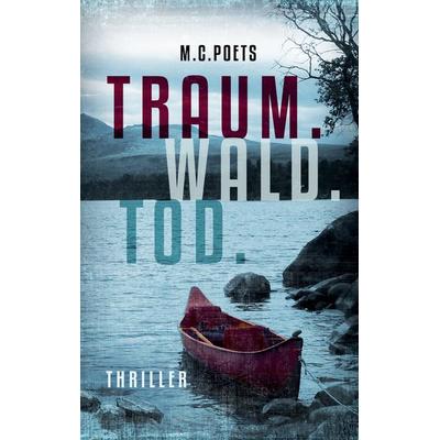 Traum. Wald. Tod., Taschenbuch von M.C. Poets, BoD – Books on Demand, 978-3-7392-2979-9
