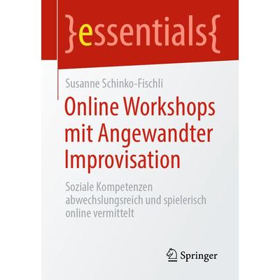 Online Workshops mit Angewandter Improvisation, Taschenbuch von Susanne Schinko-Fischli, Springer Fachmedien Wiesbaden GmbH, 978-3-658-31704-1