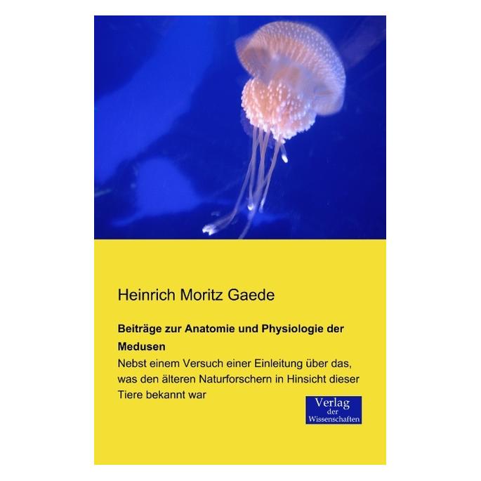 Verlag der Wissenschaften Beiträge zur Anatomie und Physiologie der Medusen (Deutsch, Softcover, Heinrich Moritz Gaede) (55547642)