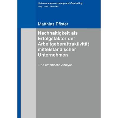 Nachhaltigkeit als Erfolgsfaktor der Arbeitgeberattraktivität mittelständischer Unternehmen, Taschenbuch von Matthias Pfister, BoD – Books on Demand,