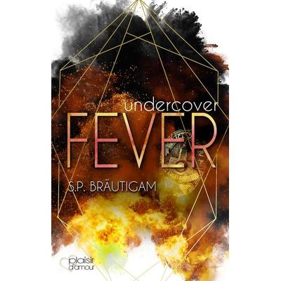 Undercover: Fever, Taschenbuch von S.P. Bräutigam, Plaisir d'Amour Verlag, 978-3-86495-379-8