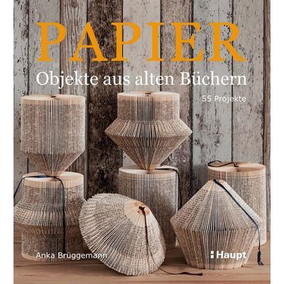 Papier-Objekte aus alten Büchern, Taschenbuch von Anka Brüggemann, Haupt Verlag, 978-3-258-60123-6