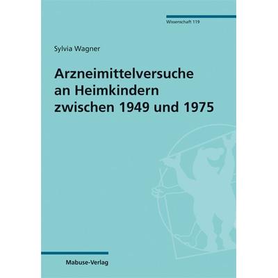 Arzneimittelversuche an Heimkindern zwischen 1949 und 1975, Taschenbuch von Sylvia Wagner, Mabuse, 978-3-86321-532-3