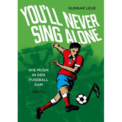 You’ll Never Sing Alone, Gebundene Ausgabe von Gunnar Leue, Ventil Verlag, 978-3-95575-199-9