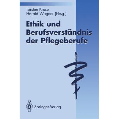 Ethik und Berufsverständnis der Pflegeberufe, Taschenbuch von Torsten Kruse,Harald Wagner, Springer Berlin, 978-3-540-57466-8