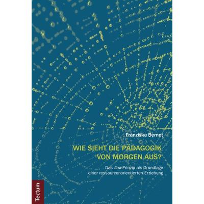 Wie sieht die Pädagogik von morgen aus?, Taschenbuch von Franziska Bernet, Tectum Wissenschaftsverlag, 978-3-8288-2884-1