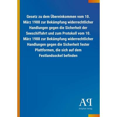 Gesetz zu dem Übereinkommen vom 10. März 1988 zur Bekämpfung, Taschenbuch von Antiphon Verlag, Antiphon, 978-3-7314-1332-5