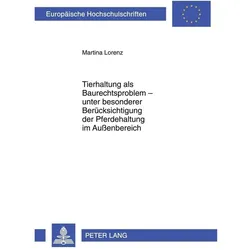 Tierhaltung als Baurechtsproblem unter besonderer Berücksichtigung der Pferdehaltung im Aussenbe..., Fachbücher von Martina Lorenz
