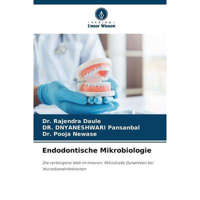Endodontische Mikrobiologie, Taschenbuch von Rajendra Daule,Dnyaneshwari Pansanbal,Pooja Newase, Verlag Unser Wissen, 978-620-9-24579-4