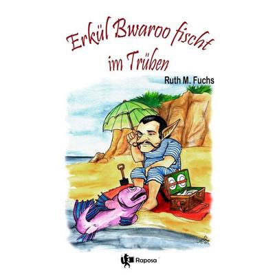 Erkül Bwaroo fischt im Trüben, Taschenbuch von Ruth M. Fuchs, Tolino Media, 978-3-7546-7159-7