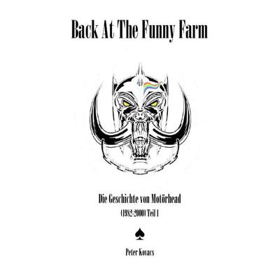 Back At The Funny Farm. Die Geschichte von Motörhead (1982-2000) Teil 1, Taschenbuch von Peter Kovacs, Epubli, 978-3-7584-0921-9