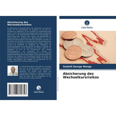Absicherung des Wechselkursrisikos, Taschenbuch von Godwill George Wanga, Verlag Unser Wissen, 978-620-7-60135-6