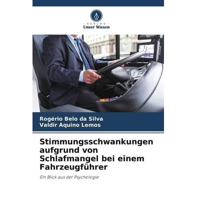 Stimmungsschwankungen aufgrund von Schlafmangel bei einem Fahrzeugführer, Taschenbuch von Rogério Belo da Silva,Valdir Aquino Lemos, Verlag Unser