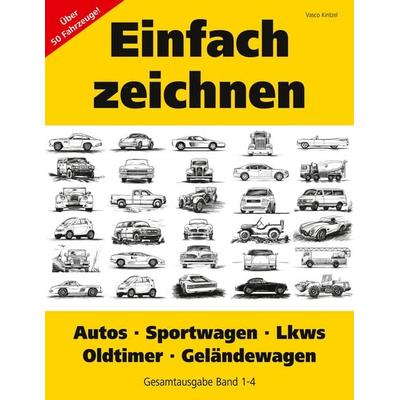 Einfach zeichnen: Autos, LKWs, Sportwagen, Oldtimer, Geländewagen. Gesamtausgabe Band 1-4, Taschenbuch von Vasco Kintzel, BoD – Books on Demand,