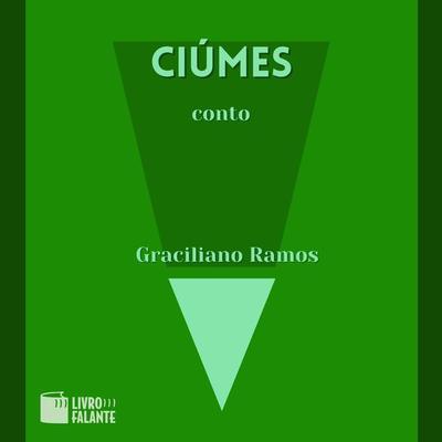 Ciúmes - Graciliano Ramos, Audio, 9786589685654