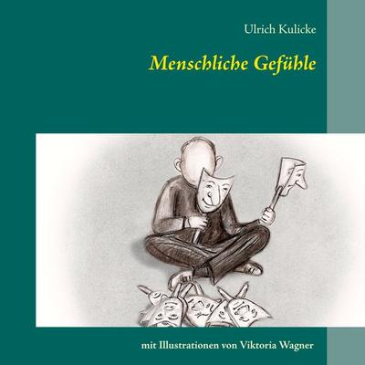 Menschliche Gefühle, Taschenbuch von Ulrich Kulicke, BoD – Books on Demand, 978-3-7460-3105-7