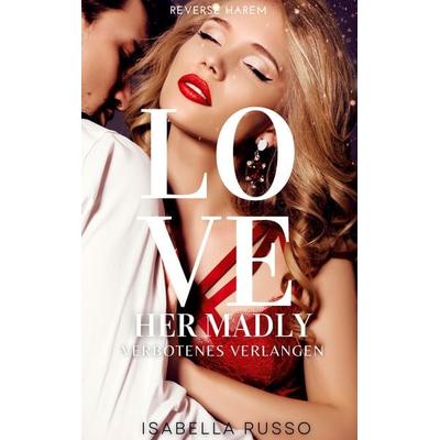 Love Her Madly, Gebundene Ausgabe von Isabella Russo, BoD – Books on Demand, 978-3-7568-0918-9