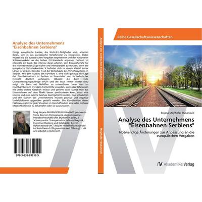 Analyse des Unternehmens 'Eisenbahnen Serbiens'; Taschenbuch von Bojana Mayrhofer ¿ukanovi¿, AV Akademikerverlag, 978-3-639-63212-5