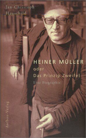 Jan-Christoph Hauschild - Heiner Müller oder Das Prinzip Zweifel: Eine Biographie - Preis vom 16.10.2026 11:41:07 h
