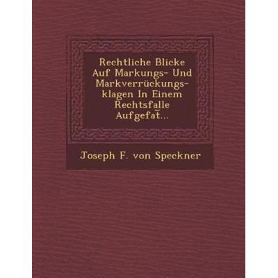 Rechtliche Blicke Auf Markungs- Und Markverruckungs-Klagen in Einem Rechtsfalle Aufgefat ..., von , Saraswati Press, 978-1-286-96038-7