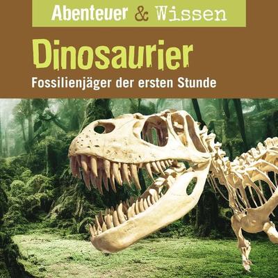 Abenteuer & Wissen, Dinosaurier - Fossilienjäger der ersten Stunde - Maja Nielsen, Audio, 9783961023318