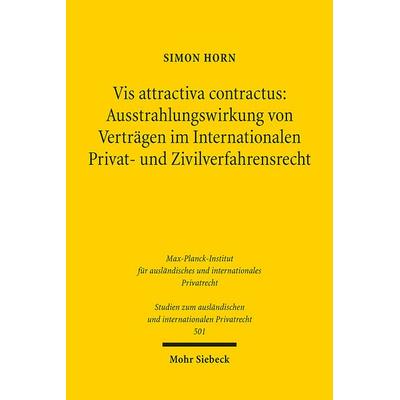 Vis attractiva contractus: Ausstrahlungswirkung von Verträgen im Internationalen Privat- und Zivilverfahrensrecht, Taschenbuch von Simon Horn, Mohr