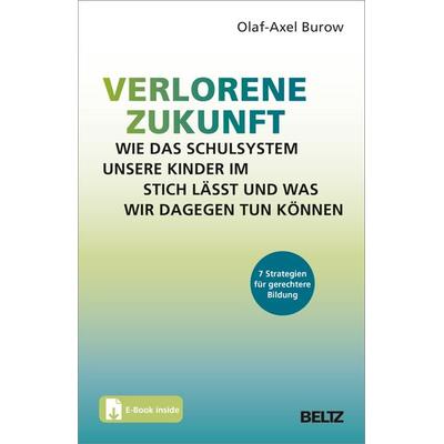Verlorene Zukunft: Wie das Schulsystem unsere Kinder im Stich lässt und was wir dagegen tun können, Set von Olaf-Axel Burow, Beltz Verlagsgruppe GmbH