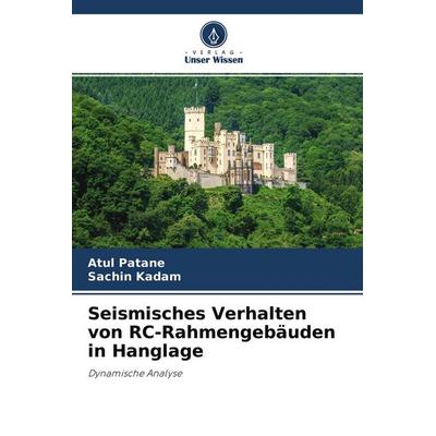 Seismisches Verhalten von RC-Rahmengebäuden in Hanglage, Taschenbuch von Atul Patane,Sachin Kadam, Verlag Unser Wissen, 978-620-4-10758-5