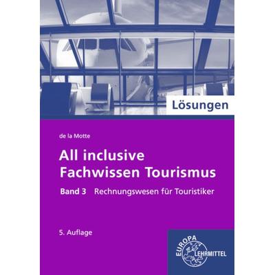 Lösungen zu 60693 All inclusive - Fachwissen Tourismus Band 3, Taschenbuch von Günter de la Motte, Europa-Lehrmittel, 978-3-8085-6376-2