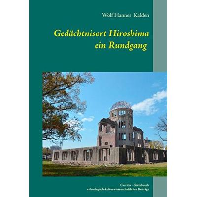 Gedächtnisort Hiroshima, Taschenbuch von Wolf Hannes Kalden, Kalden-Consulting Wolf-Hannes Kalden, 978-3-942818-24-7