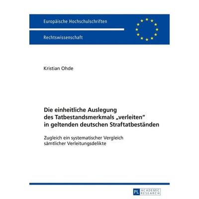Die einheitliche Auslegung des Tatbestandsmerkmals «verleiten» in geltenden deutschen Straftatbeständen, Taschenbuch von Kristian Ohde, Peter Lang