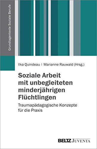 Ilka Quindeau - Soziale Arbeit mit unbegleiteten minderjährigen Flüchtlingen: Traumapädagogische Konzepte für die Praxis (Grundlagentexte Soziale Berufe) - Preis vom 18.10.2026 15:28:09 h