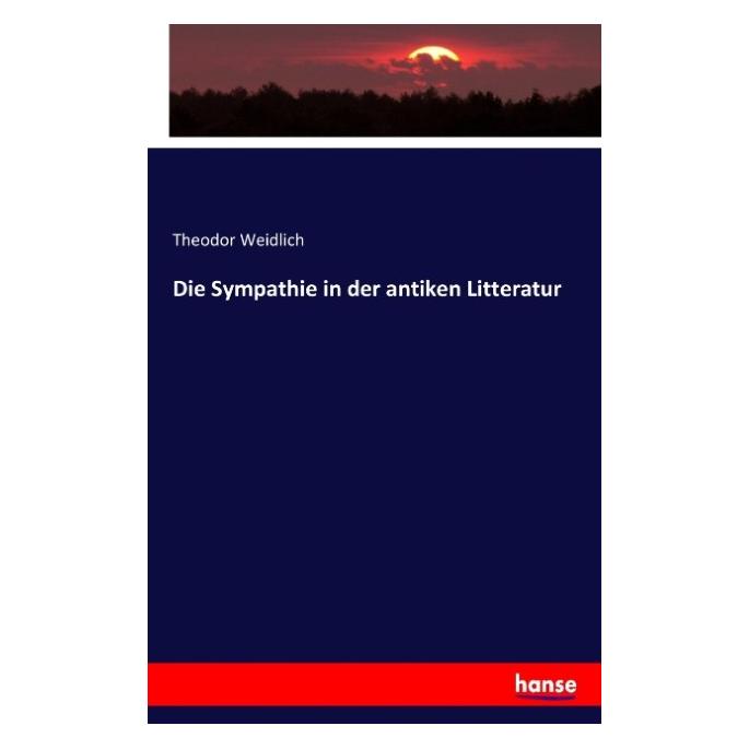 Hansebooks Die Sympathie in der antiken Litteratur (Deutsch, Theodor Weidlich, 2017) (9783744697453)
