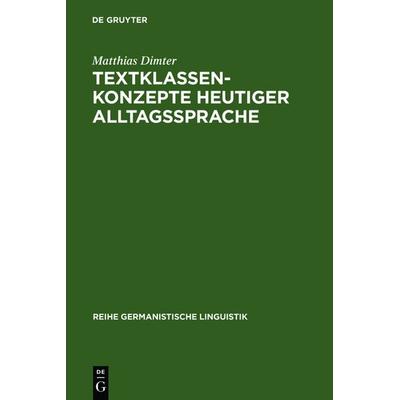 Textklassenkonzepte heutiger Alltagssprache, Gebundene Ausgabe von Matthias Dimter, De Gruyter, 978-3-484-31032-2
