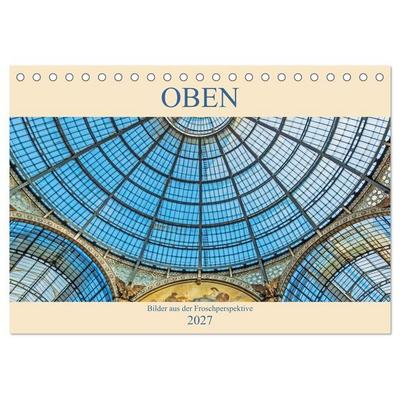 Oben - Bilder aus der Froschperspektive (Tischkalender 2027 DIN A5 quer), CALVENDO Monatskalender