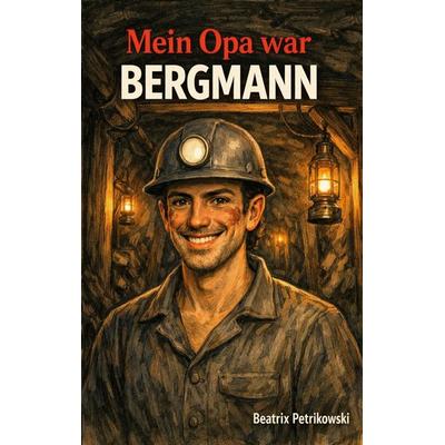 Mein Opa war Bergmann, Taschenbuch von Beatrix Petrikowski, BoD – Books on Demand, 978-3-7322-8687-4