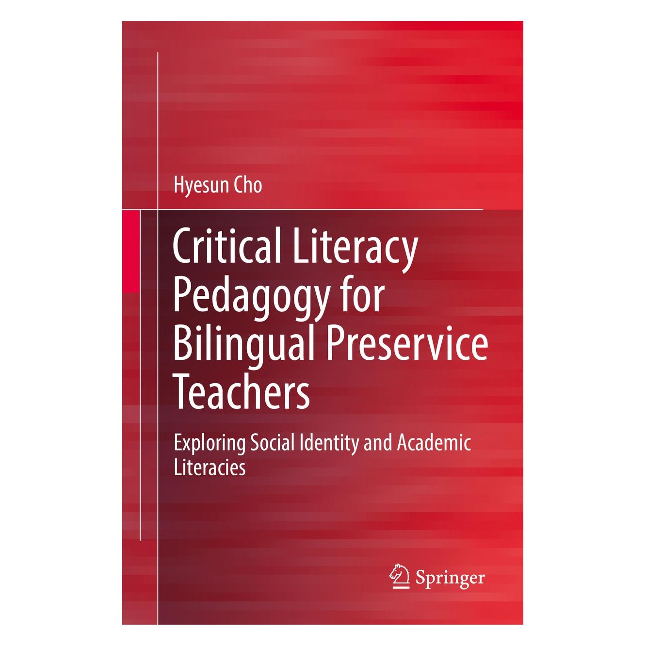 Springer Critical Literacy Pedagogy for Bilingual Preservice Teachers (Englisch, Hardcover, Hyesun Cho) (9789811079344)