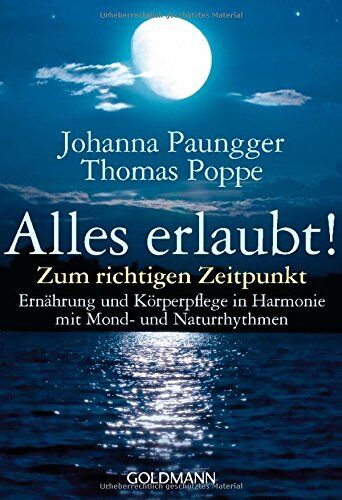 Johanna Paungger Poppe - Alles erlaubt!: Zum richtigen Zeitpunkt - Ernährung und Körperpflege in Harmonie mit Mond- und Naturrhythmen - Preis vom 09.10.2026 07:28:09 h