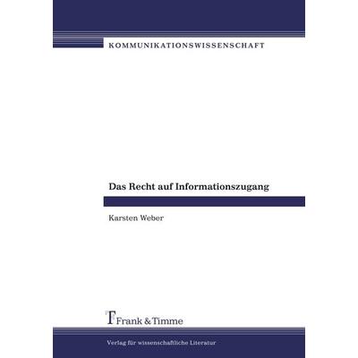Das Recht auf Informationszugang, Taschenbuch von Karsten Weber, Frank & Timme, 978-3-86596-011-5